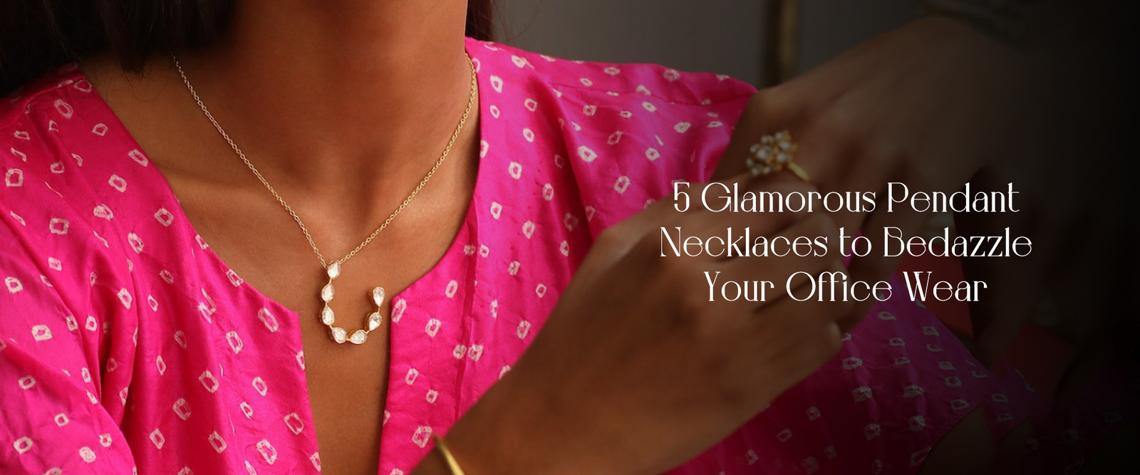 5 Glamorous Pendant Necklaces to Bedazzle Your Office Wear