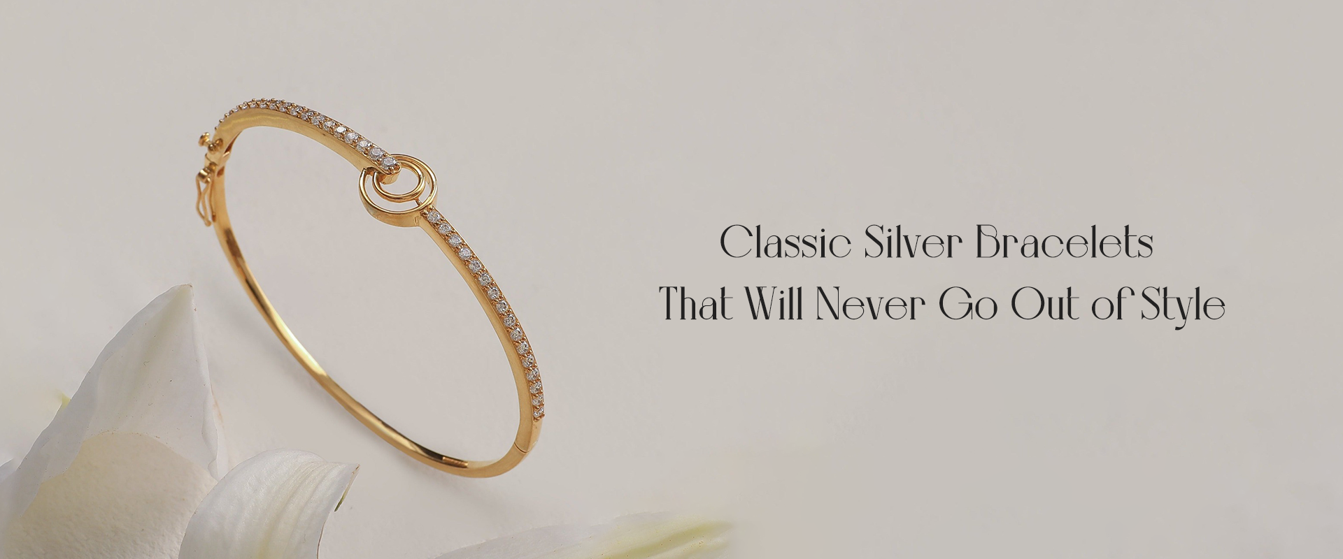Classic Silver Bracelets That Will Never Go Out of Style