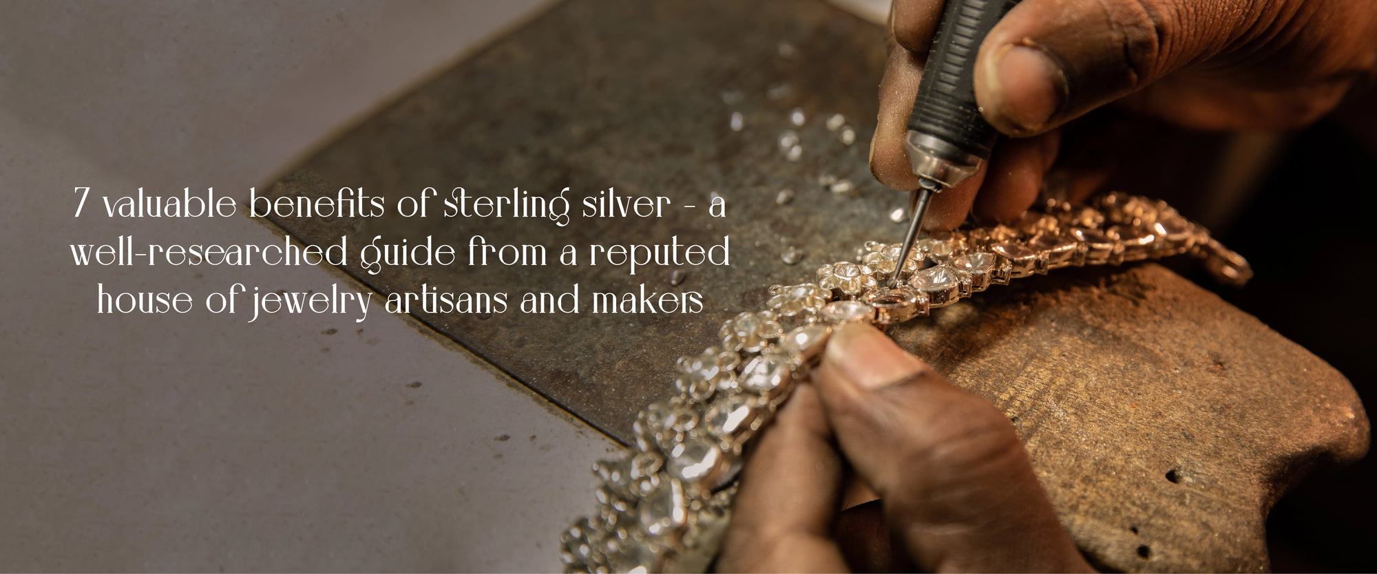 7 valuable benefits of sterling silver - a well-researched guide from a reputed house of jewelry artisans and makers