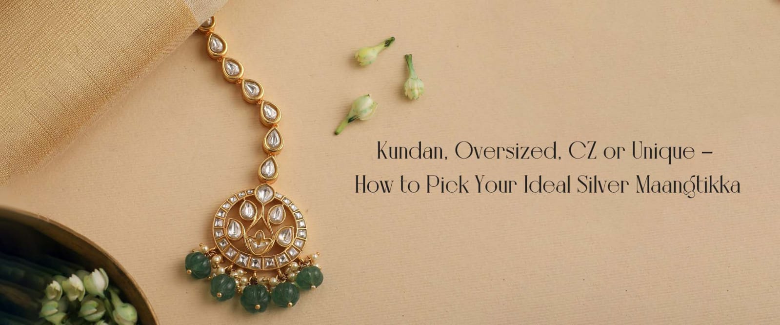 Kundan, Oversized, CZ or Unique – How to Pick Your Ideal Silver Maangtikka